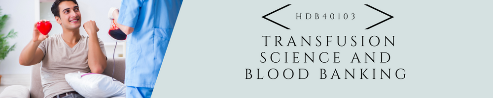 HDB40103 - TRANSFUSION SCIENCE AND BLOOD BANKING