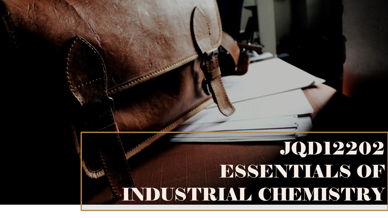 JQD12202 - ESSENTIALS OF INDUSTRIAL CHEMISTRY